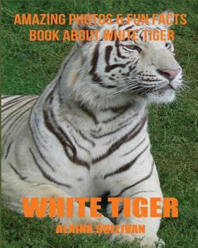 Paperback White Tiger: Amazing Photos & Fun Facts Book about White Tiger Book