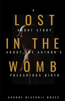 Paperback Lost in the Womb: A short story about the author's precarious birth Book