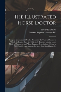 The Illustrated Horse Doctor: Being an ... Account of the ... Diseases to Which the Equine Race Are Subjected