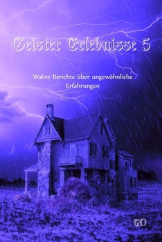 Paperback Geister Erlebnisse 5: Wahre Berichte über ungewöhnliche Erfahrungen [German] Book