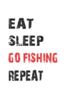 Paperback Eat Sleep Go Fishing Repeat: Notebook for Angler & Fishing Fans - dot grid - 6x9 - 120 pages Book