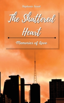 Hardcover The Shattered Heart: Memories of Love Book