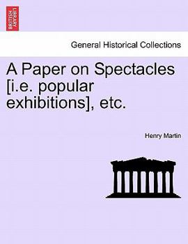 Paperback A Paper on Spectacles [i.E. Popular Exhibitions], Etc. Book