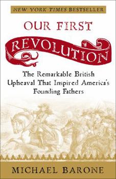 Paperback Our First Revolution: The Remarkable British Upheaval That Inspired America's Founding Fathers Book