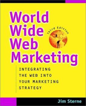 World Wide Web Marketing: Integrating the Internet into Your Marketing Strategy