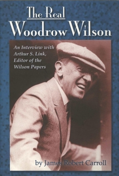 Hardcover Real Woodrow Wilson: An Interview with Arthur S. Link, Editor of the Wilson Papers Book