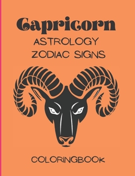Capricorn - Astrology Zodiac Signs Coloring Book: The Horoscope Mountain Goat Sign, Astrological Art For Adults & Teenagers