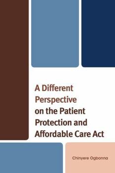 Paperback A Different Perspective on the Patient Protection and Affordable Care ACT Book