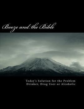 Paperback BOOZE and the BIBLE: Today's Solution for the Problem Drinker, Drug user or Alcoholic Book