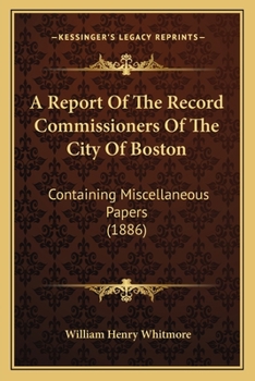 A Report Of The Record Commissioners Of The City Of Boston: Containing Miscellaneous Papers
