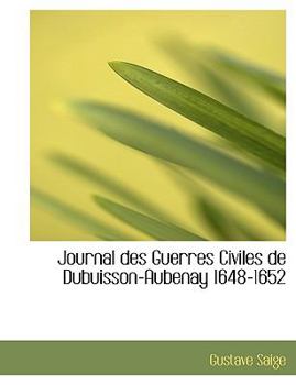 Paperback Journal Des Guerres Civiles de Dubuisson-Aubenay 1648-1652 Book