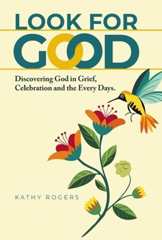 Hardcover Look for Good: Discovering God in Grief, Celebration and the Every Days Book