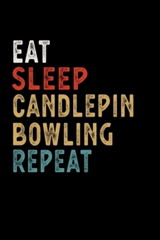 Paperback Eat Sleep Candlepin Bowling Repeat Funny Sport Gift Idea: Lined Notebook / Journal Gift, 100 Pages, 6x9, Soft Cover, Matte Finish Book