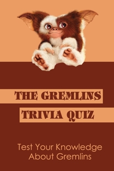 Paperback The Gremlins Trivia Quiz: Test Your Knowledge About Gremlins Book