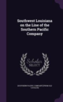 Hardcover Southwest Louisiana on the Line of the Southern Pacific Company Book