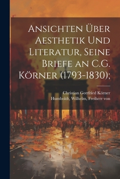 Paperback Ansichten über Aesthetik und Literatur, seine Briefe an C.G. Körner (1793-1830); [German] Book