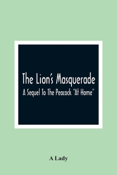 Paperback The Lion'S Masquerade: A Sequel To The Peacock "At Home" Book