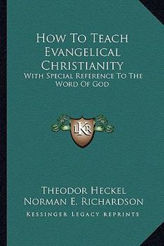 Paperback How To Teach Evangelical Christianity: With Special Reference To The Word Of God Book