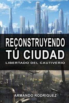 Paperback Reconstruyendo Tu Cuidad: Librado del Cautiverio [Spanish] Book