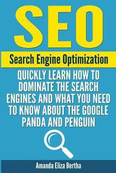 Paperback Seo: Search Engine Optimization - Quickly Learn How to Dominate the Search Engines and What You Need to Know About the Google Panda and Penguin Book
