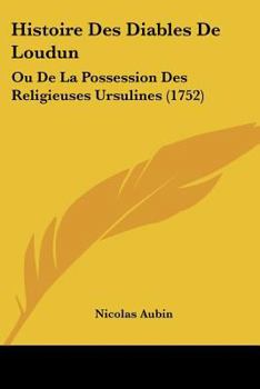 Paperback Histoire Des Diables De Loudun: Ou De La Possession Des Religieuses Ursulines (1752) [French] Book