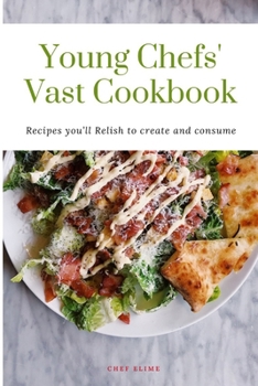 Paperback Young Chefs' Vast Cookbook: Recipes you'll Relish to create and consume Book