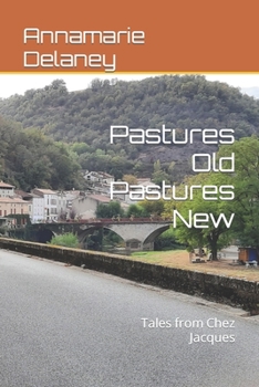 Paperback Pastures Old Pastures New: Tales from Chez Jacques Book