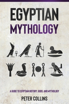 Paperback Egyptian Mythology: A Guide to Egyptian History, Gods, and Mythology Book