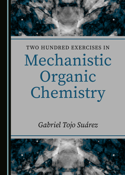Hardcover Two Hundred Exercises in Mechanistic Organic Chemistry Book