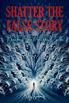Paperback Shatter The False Story: Breaking The Ancestral Cycles Book