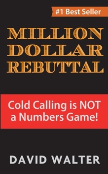 Paperback The Million Dollar Rebuttal: Cold Calling is Not a Numbers Game! Book