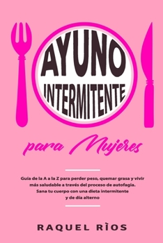 Paperback Ayuno intermitente para mujeres: Gu?a de la A a la Z para perder peso, quemar grasa y vivir m?s saludable a trav?s del proceso de autofagia. Sana tu c [Italian] Book