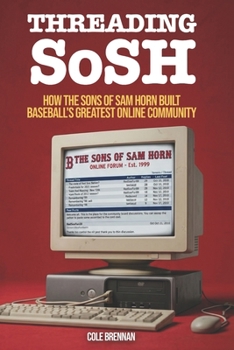 Threading SoSH: How the Sons of Sam Horn Built Baseball's Greatest Online Community
