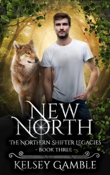 New North (The Northern Shifter Legacies, #3) - Book #3 of the Northern Shifter Legacies