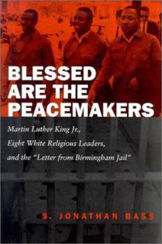 Hardcover Blessed Are the Peacemakers: Martin Luther King, Jr., Eight White Religious Leaders, and the "Letter from Birmingham Jail" Book