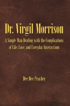 Paperback Dr. Virgil Morrison: A Simple Man Dealing with the Complications of Life, Love, and Everyday Interactions Book