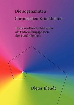 Paperback Die sogenannten "chronischen Krankheiten": Homöopathische Miasmen als Entwicklungsphasen der Persönlichkeit [German] Book