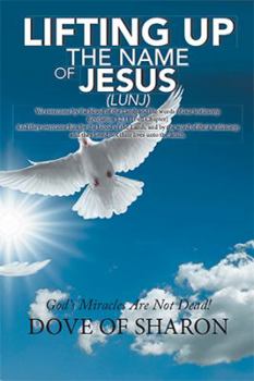 Paperback Lifting up the Name of Jesus (Lunj): God'S Miracles Are Not Dead! Book