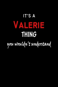 It's A  Valerie  Thing You Wouldn't Understand: Valerie  First Name Personalized Journal 6x9 Notebook, Wide Ruled (Lined) blank pages Funny  Cover for Girls and Women with Red White Text on Black