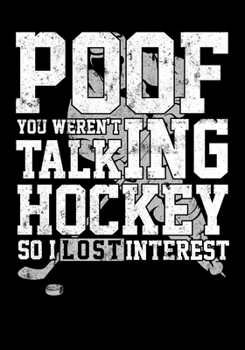 Paperback Hockey Season Game Statistics Notebook Poof You Weren't Talking Hockey So I Lost Interest: Kids Hockey Analytics For Boys & Girls (Defencemen, Centers Book