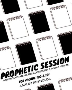 Paperback Prophetic Session: Your Workbook Manual for Adolescents and Young Adults for Volume 100 & 101 Book