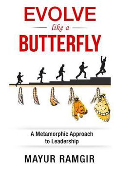 Paperback Evolve like a Butterfly: A Metamorphic Approach to Leadership Book