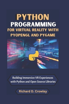 Paperback Python Programming for Virtual Reality with Pyopengl and Pygame: Building Immersive VR Experiences with Python and Open Source Libraries Book