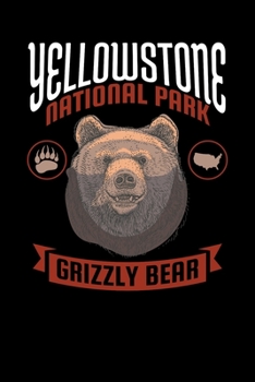 Yellowstone National Park Grizzly Bear: Notebook Yellowstone Grizzly Bear Lovers And National Park Hiking Fans