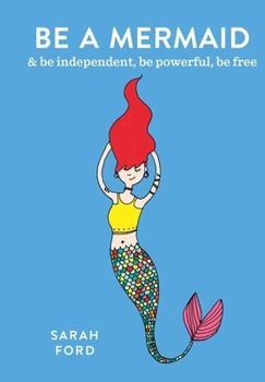 Paperback Be a Mermaid: & Be Independent, Be Powerful, Be Free Book