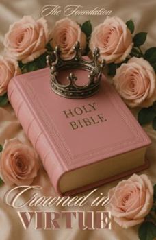 Crowned In Virtue: The Foundation