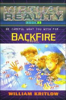 Backfire: A Novel (The Virtual Reality, Book 3) - Book #3 of the Virtual Reality