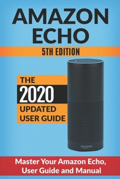 Paperback Amazon Echo: Master Your Amazon Echo; User Guide and Manual Book