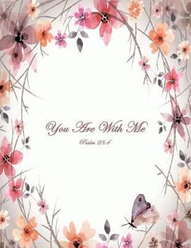 You Are with Me Psalm 23:4 : Special Edition Notebook (College Ruled Composition Book Journal) (8. 5 X 11 Large)
