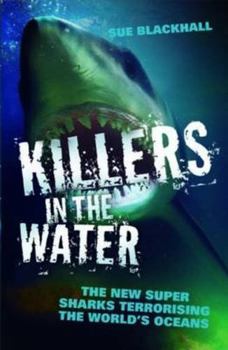 Paperback Killers in the Water: The New Super Sharks Terrorising the World's Oceans Book